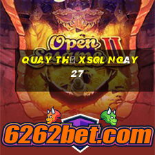 Quay thử XSGL ngày 27