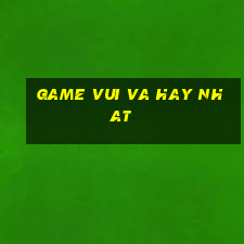 game vui va hay nhat