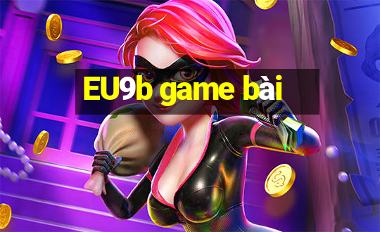 EU9b game bài