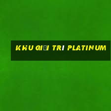 Khu giải trí Platinum