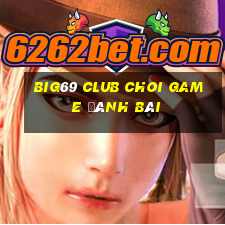 Big69 Club Choi Game Đánh Bài