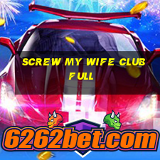 screw my wife club full