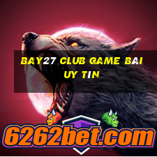 Bay27 Club Game Bài Uy Tín