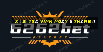 xổ số trà vinh ngày 5 tháng 4