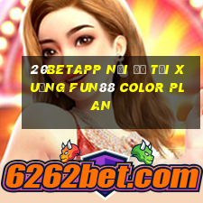 20betapp Nơi để tải xuống Fun88 Color Plan