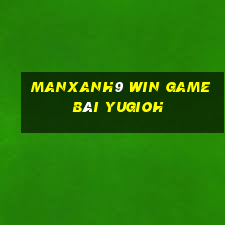 Manxanh9 Win Game Bài Yugioh