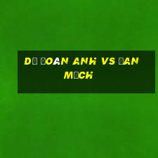 dự đoán anh vs đan mạch