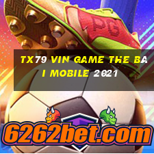 Tx79 Vin Game The Bài Mobile 2021