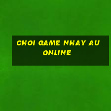 choi game nhay au online