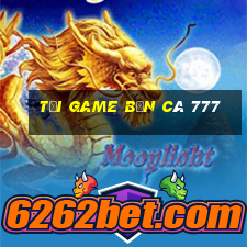 tải game bắn cá 777