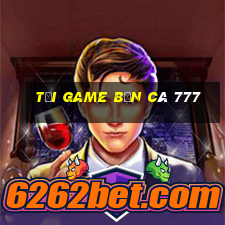 tải game bắn cá 777