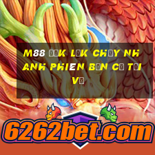 M88 Đắk Lắk chạy nhanh phiên bản cũ Tải về