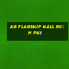 ag Flagship Hall Miễn phí