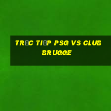 trực tiếp psg vs club brugge