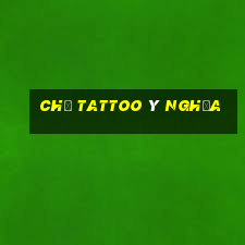 chữ tattoo ý nghĩa