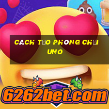 cách tạo phòng chơi uno