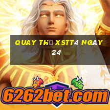 Quay thử XSTT4 ngày 24