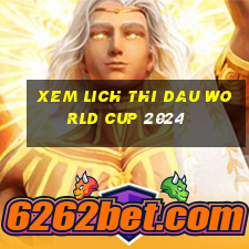 xem lich thi dau world cup 2024