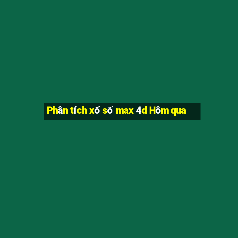 Phân tích xổ số max 4d Hôm qua