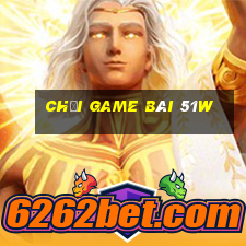 Chơi game bài 51w