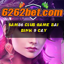 Sam86 Club Game Bài Binh 9 Cây