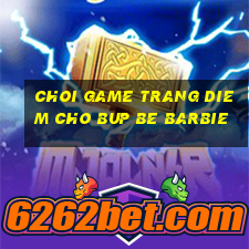 choi game trang diem cho bup be barbie