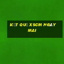 Kết quả XSCM ngày mai