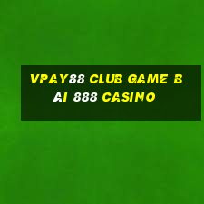 Vpay88 Club Game Bài 888 Casino