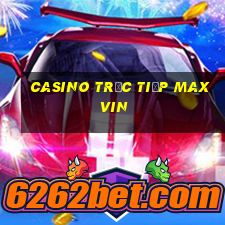 Casino Trực tiếp maxvin