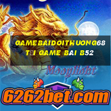 Gamebaidoithuong68 Tại Game Bài B52