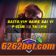 Baito.Vin Game Bài Vip Club Đổi Thưởng