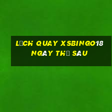 Lịch quay XSBINGO18 ngày thứ sáu