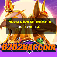 Choangclub Game Bài Xóc Đĩa