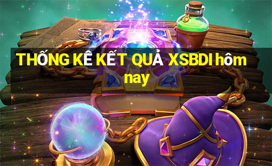 THỐNG KÊ KẾT QUẢ XSBDI hôm nay