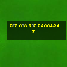 bắt cầu bệt baccarat