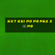 hu t khi no ng nha xươ ng