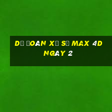 Dự Đoán Xổ Số max 4d ngày 2