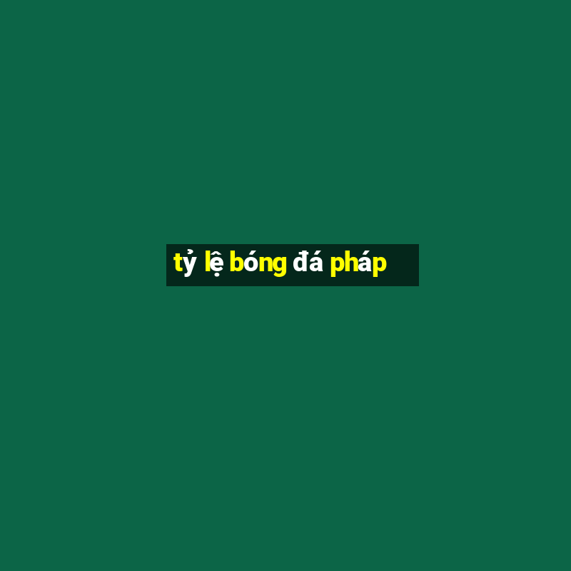 tỷ lệ bóng đá pháp