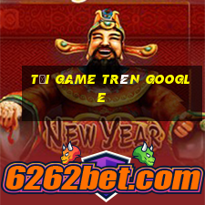 tải game trên google