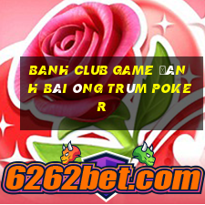 Banh Club Game Đánh Bài Ông Trùm Poker