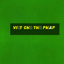 viết chữ thư pháp