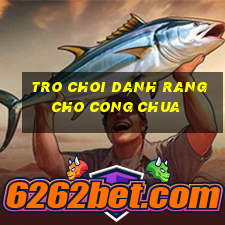 tro choi danh rang cho cong chua