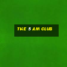 the 5 am club