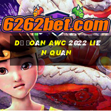 dự đoán awc 2022 liên quân