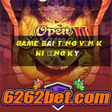 game bài tặng vốn khi đăng ký