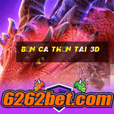 bắn cá thần tài 3d