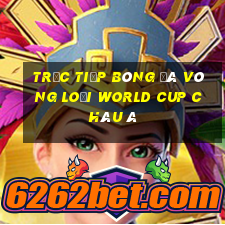 trực tiếp bóng đá vòng loại world cup châu á