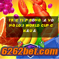 trực tiếp bóng đá vòng loại world cup châu á