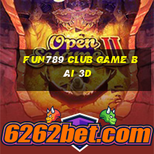 Fun789 Club Game Bài 3D