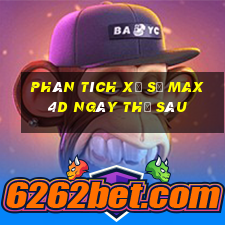 Phân tích xổ số max 4d ngày thứ sáu